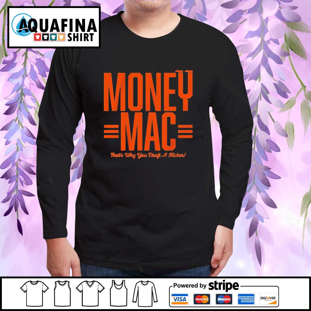 Official evan Mcpherson Money Mac That's Why You Draft A Kicker Shirt,  hoodie, sweater, long sleeve and tank top