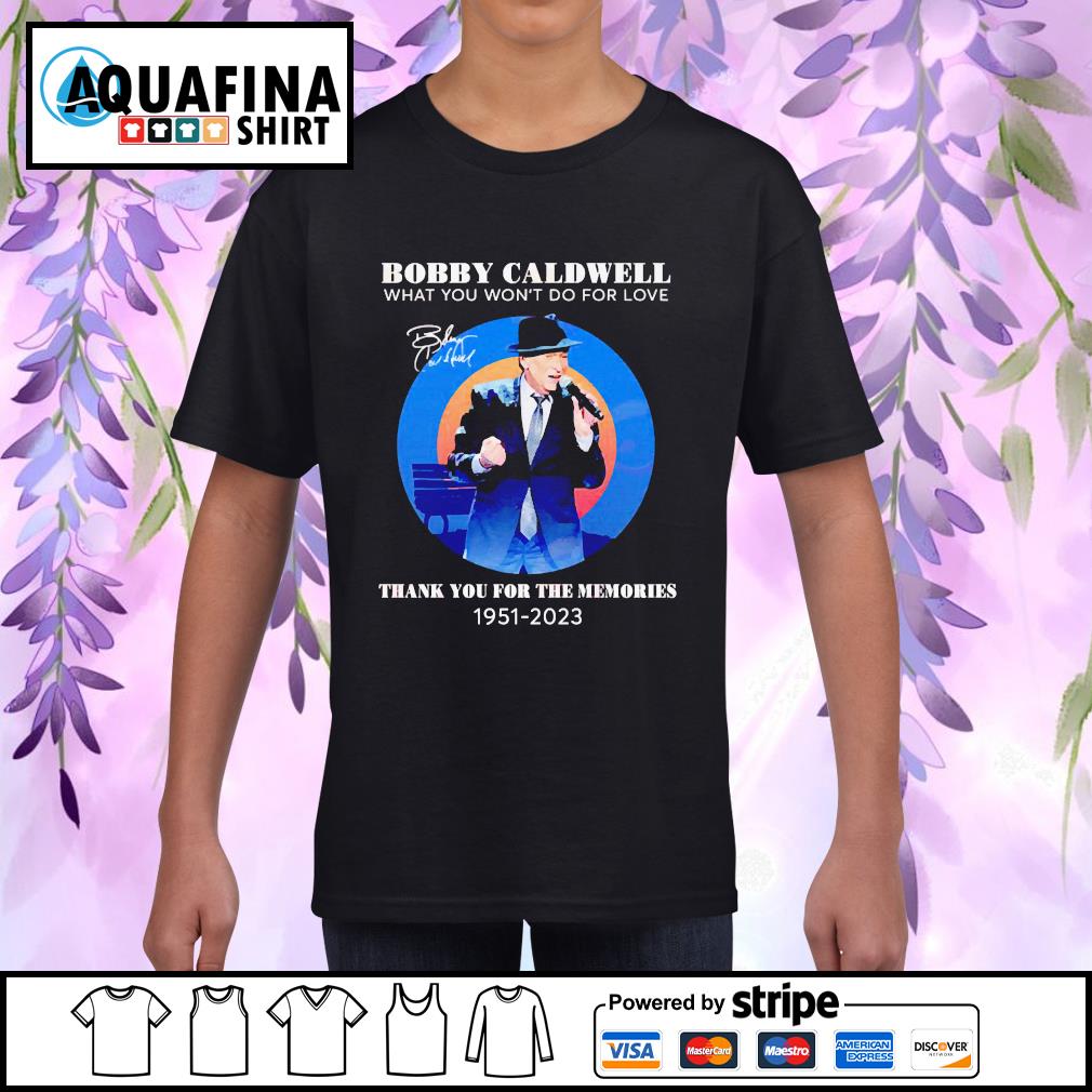 Bobby Caldwell what you won’t do for love thank you for the memories 1951 – 2023 t-shirt