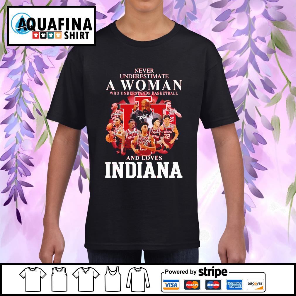 Never underestimate a woman who understands basketball and loves Indiana 2023 t-shirt