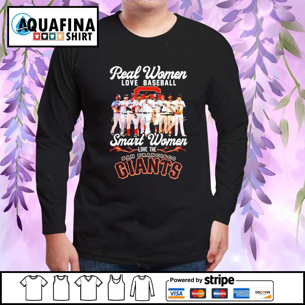 Real Women Love Baseball Smart Women Love The San Francisco Giants  Signatures shirt, hoodie, sweater, long sleeve and tank top