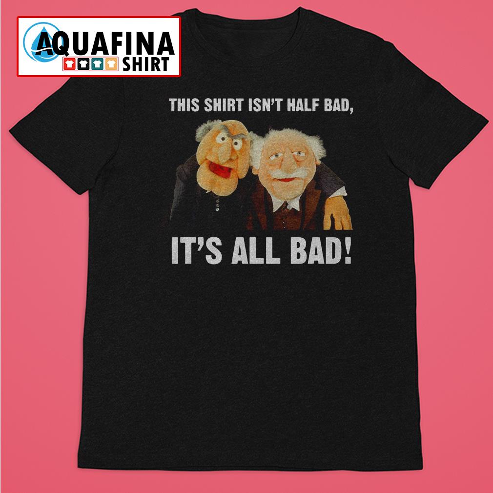 muppets-hecklers-this-shirt-isn-t-half-bad-shirt-hoodie-ladies-tee